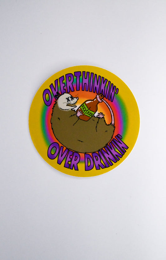 Over thinkin', over drinkin' Sticker