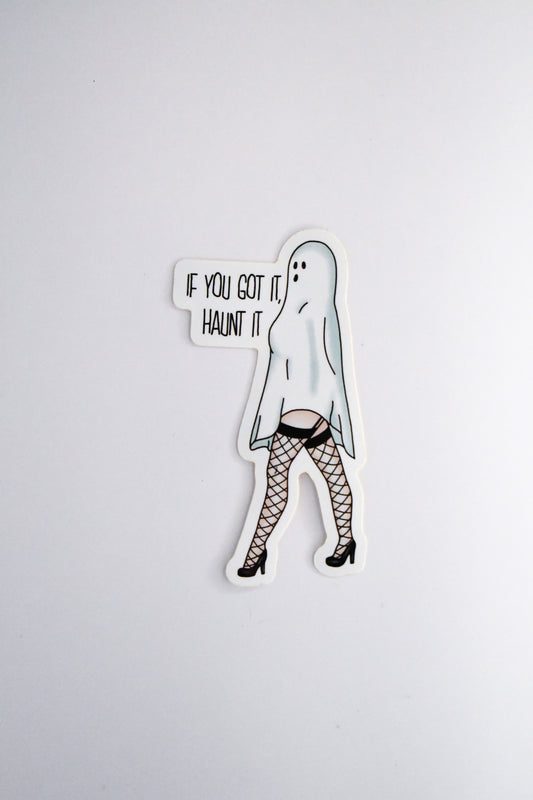 "If you got it, Haunt it" Sticker